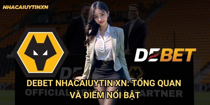 Debet Nhacaiuytin xn - Đánh Giá Chi Tiết Thương Hiệu Cá Cược Đẳng Cấp 1 Debet Nhacaiuytin xn: Tổng quan và điểm nổi bật