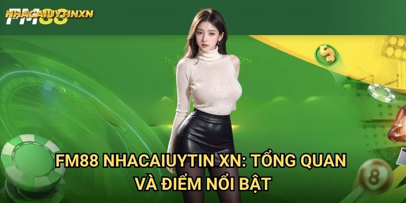 Fm88 Nhacaiuytin xn - Đánh Giá Chuyên Sâu Sòng Bài Hàng Đầu 1 Fm88 Nhacaiuytin xn: Tổng quan và điểm nổi bật