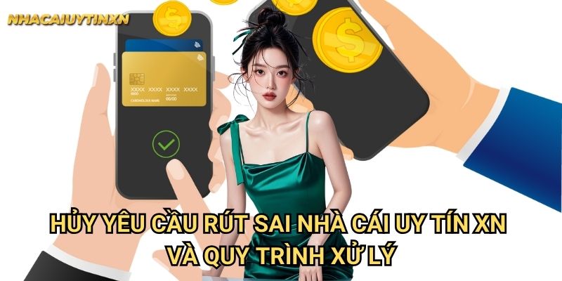 Hủy yêu cầu rút sai nhà cái uy tín xn - Thao tác nhanh chóng 2 Hủy yêu cầu rút sai nhà cái uy tín xn và quy trình xử lý
