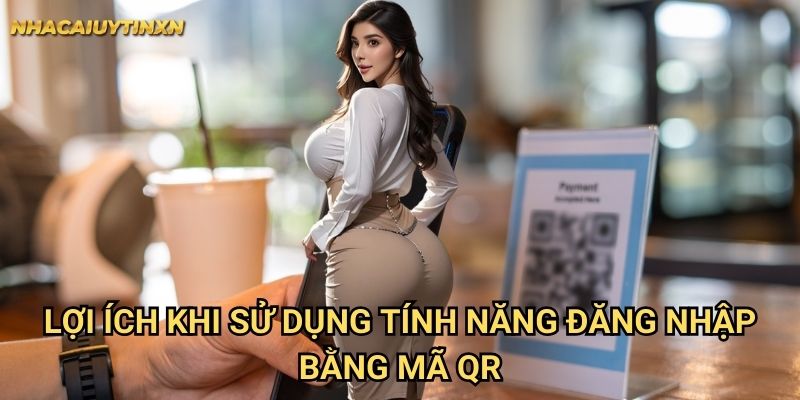 Đăng nhập bằng mã QR nhanh vào nhà cái uy tín xn - Tiện lợi tối đa 2 Lợi ích khi sử dụng tính năng đăng nhập bằng mã QR