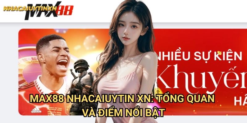 Max88 Nhacaiuytin xn - Đánh Giá Chi Tiết Cổng Game Đẳng Cấp 1 Max88 Nhacaiuytin xn: Tổng quan và điểm nổi bật
