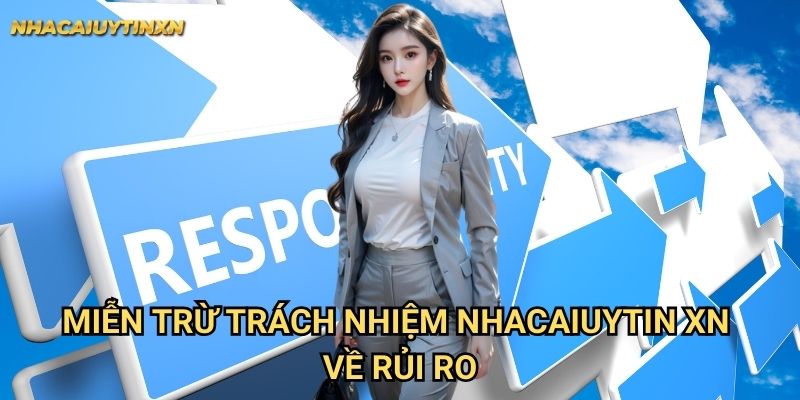 Miễn Trừ Trách Nhiệm Nhacaiuytin xn: Điều Khoản Sử Dụng Dịch Vụ 2 Miễn Trừ Trách Nhiệm Nhacaiuytin xn Về Rủi Ro