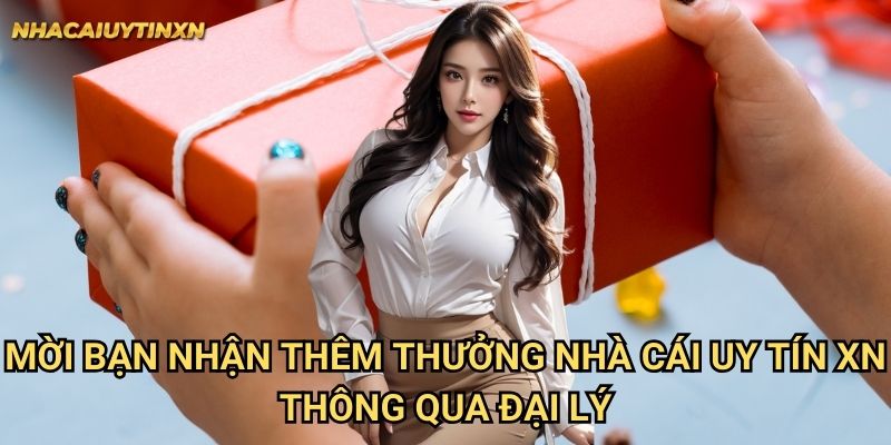 Mời bạn nhận thêm thưởng từ nhà cái uy tín xn - Cơ hội không thể bỏ lỡ 1 Mời bạn nhận thêm thưởng nhà cái uy tín xn thông qua đại lý