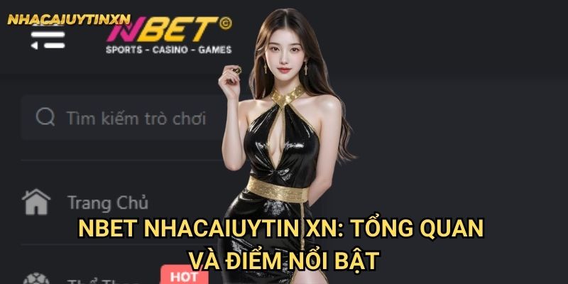 Nbet Nhacaiuytin xn - Đánh Giá Toàn Diện Thương Hiệu Cá Cược Uy Tín 1 Nbet Nhacaiuytin xn: Tổng quan và điểm nổi bật