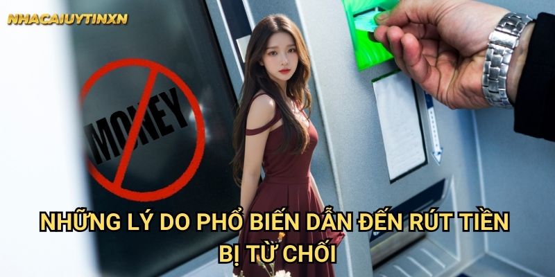 Rút tiền bị từ chối nhà cái uy tín xn - Nguyên nhân và giải pháp 1 Những lý do phổ biến dẫn đến rút tiền bị từ chối